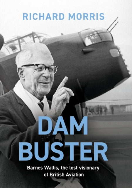 Dam Buster : Barnes Wallis, the Lost Visionary of British Aviation-'9781474623438
