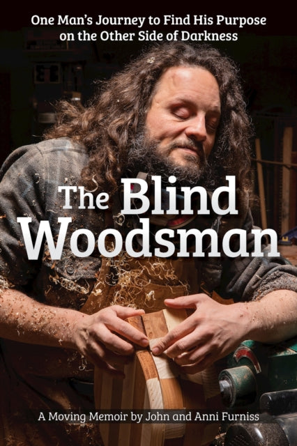 The Blind Woodsman : One Man's Journey to Find His Purpose on the Other Side of Darkness-'9781497104518
