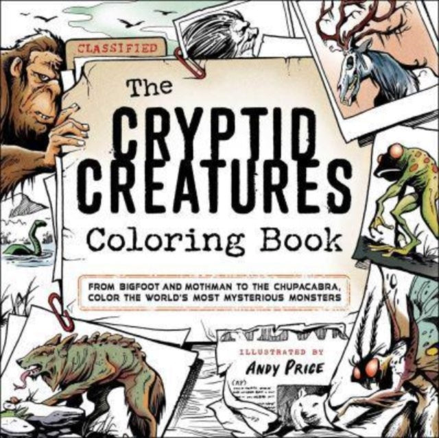 The Cryptid Creatures Coloring Book : From Bigfoot and Mothman to the Chupacabra, Color the World's Most Mysterious Monsters-'9781507222317