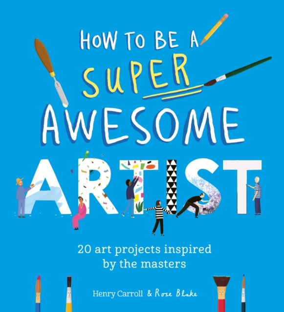 How to Be a Super Awesome Artist : 20 art projects inspired by the masters-'9781510230965