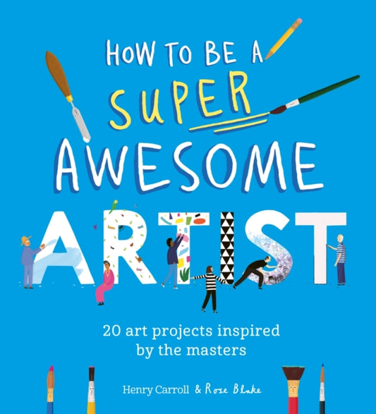 How to Be a Super Awesome Artist : 20 art projects inspired by the masters-'9781510230965