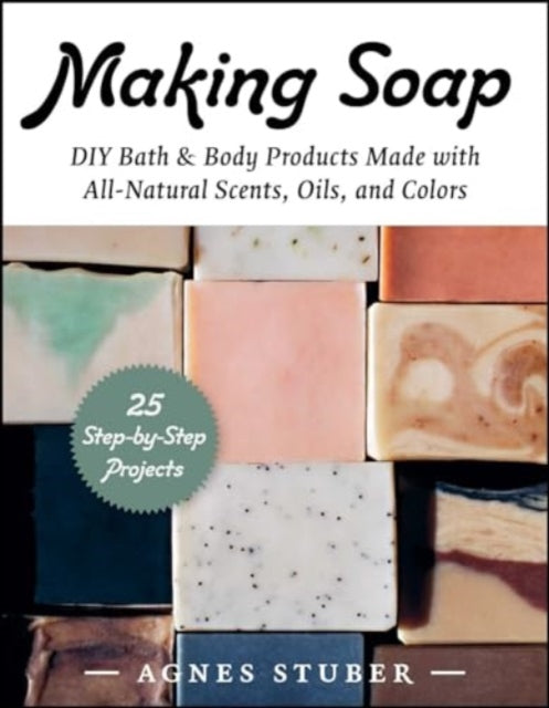 Making Soap : DIY Bath & Body Products Made with All-Natural Scents, Oils, and Colors-'9781510777699
