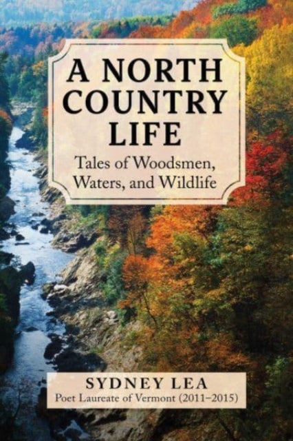 A North Country Life : Tales of Woodsmen, Waters, and Wildlife-'9781510780071