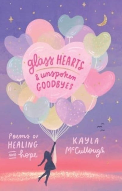 Glass Hearts & Unspoken Goodbyes : Poems of Healing and Hope-'9781524890261