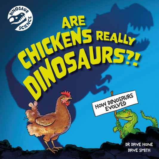 Dinosaur Science: Are Chickens Really Dinosaurs?!-'9781526322722