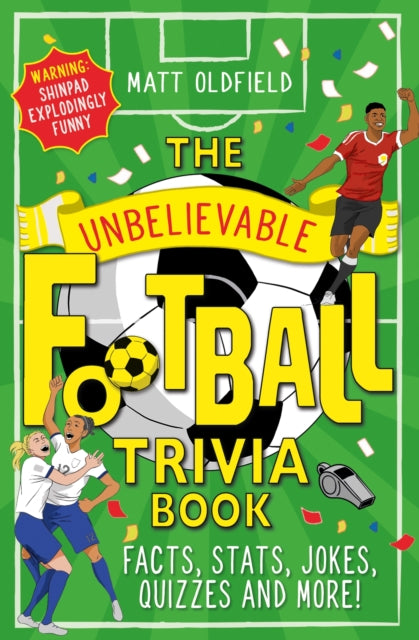 The Unbelievable Football Trivia Book : Facts, Stats, Jokes, Quizzes and More-'9781526364296