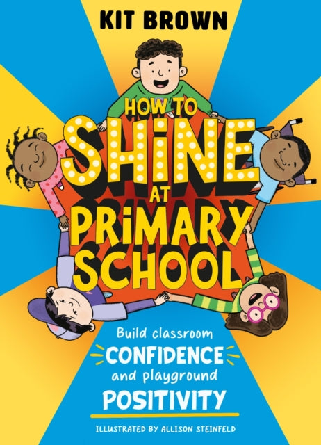 How to Shine at Primary School : Build Classroom Confidence and Playground Positivity-'9781526366917