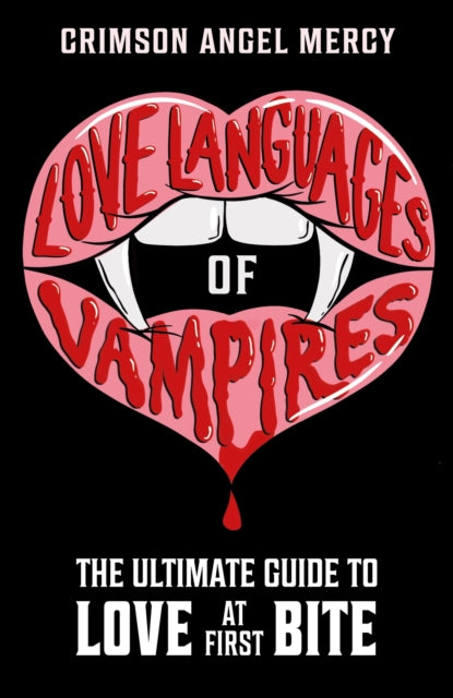 Love Languages of Vampires : The Ultimate Guide to Love at First Bite!-'9781526366931