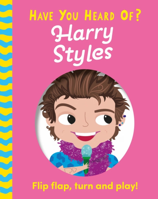 Have You Heard Of?: Harry Styles : Flip Flap, Turn and Play!-'9781526384102
