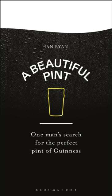 A Beautiful Pint : One Man's Search for the Perfect Pint of Guinness-'9781526670809