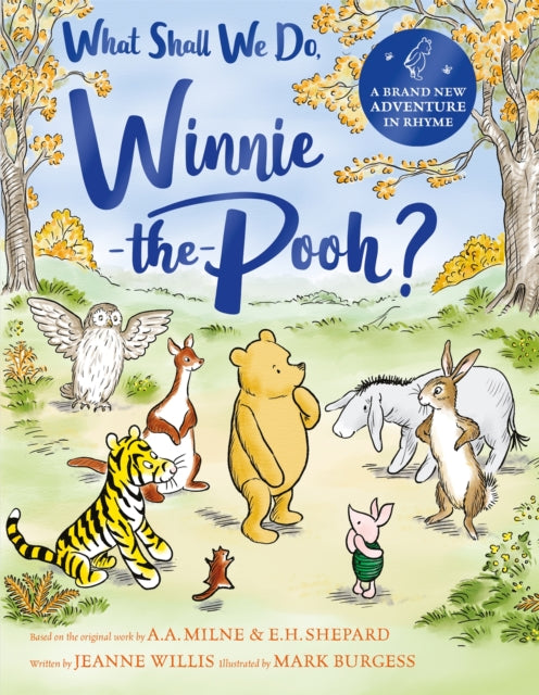 What Shall We Do, Winnie-the-Pooh? : A brand new Winnie-the-Pooh adventure in rhyme, featuring A.A Milne's and E.H Shepard's beloved characters-'9781529070453