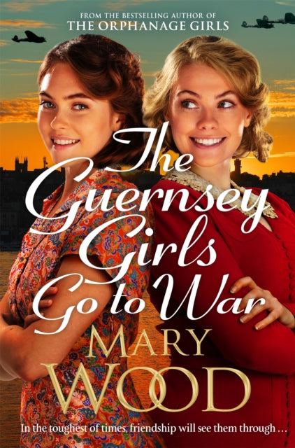 The Guernsey Girls Go to War : A heart-breaking historical novel of two friends torn apart by war-'9781529089776
