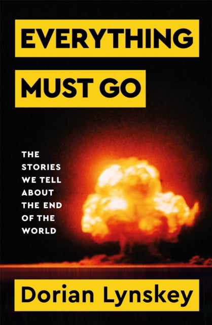 Everything Must Go : The Stories We Tell About the End of the World-'9781529095937