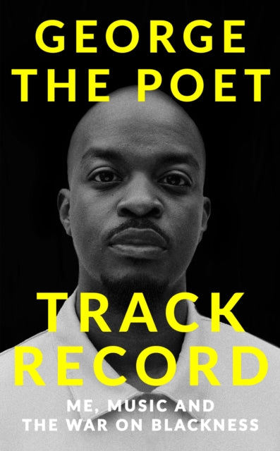 Track Record: Me, Music, and the War on Blackness : THE REVOLUTIONARY MEMOIR FROM THE UK'S MOST CREATIVE VOICE-'9781529341935