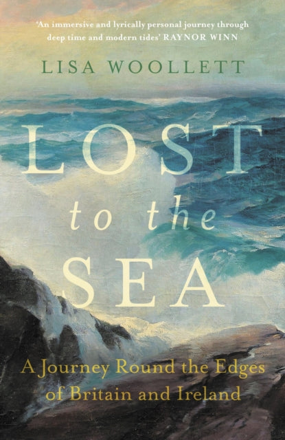 Lost to the Sea : A Journey Round the Edges of Britain and Ireland-'9781529373653