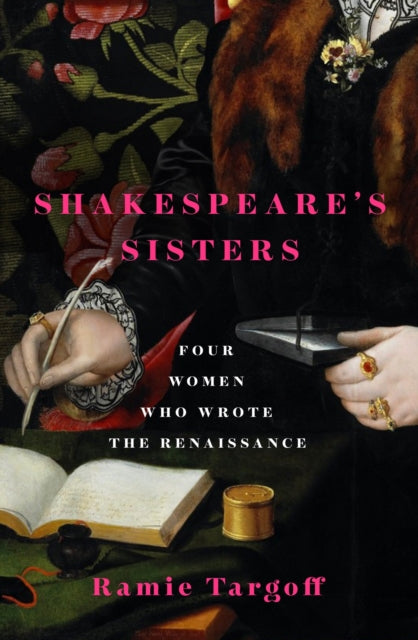 Shakespeare's Sisters : Four Women Who Wrote the Renaissance-'9781529404890