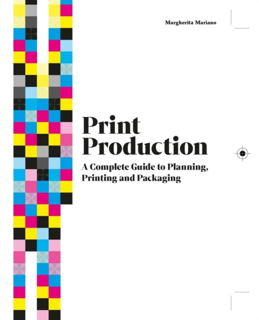 Print Production : A Complete Guide to Planning, Printing and Packaging-'9781529430158