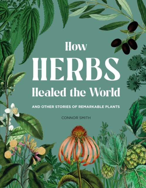 How Herbs Healed the World : And Other Stories of Remarkable Plants-'9781529430530