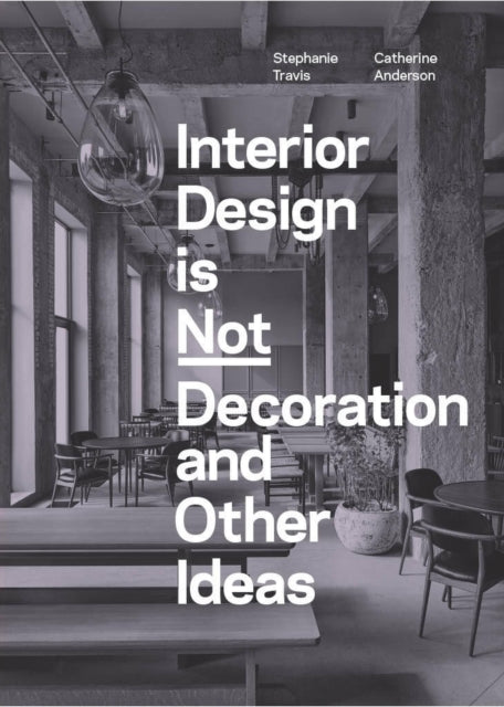 Interior Design is Not Decoration And Other Ideas : Explore the world of interior design all around you in 100 illustrated entries-'9781529431551