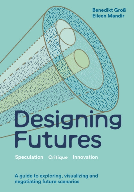 Designing Futures : Speculation, Critique, Innovation-'9781529435054
