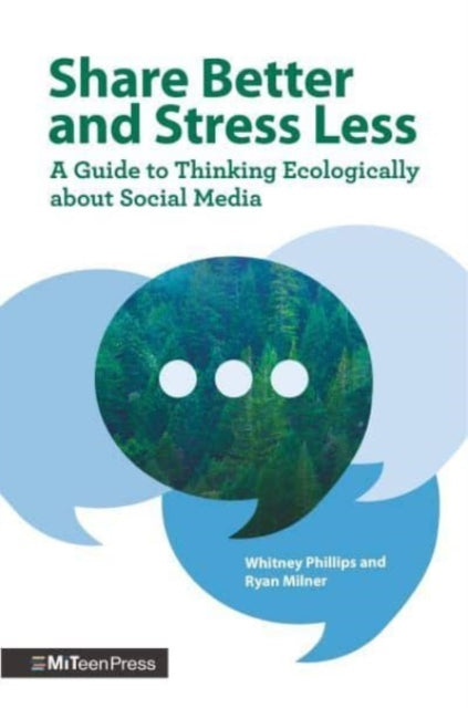 Share Better and Stress Less : A Guide to Thinking Ecologically about Social Media-'9781529512151