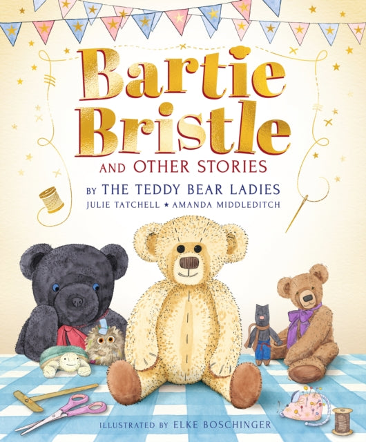 Bartie Bristle and Other Stories: Tales from the Teddy Bear Ladies-'9781529513257