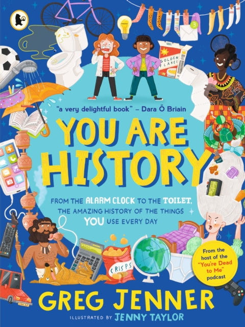 You Are History: From the Alarm Clock to the Toilet, the Amazing History of the Things You Use Every Day-'9781529523003