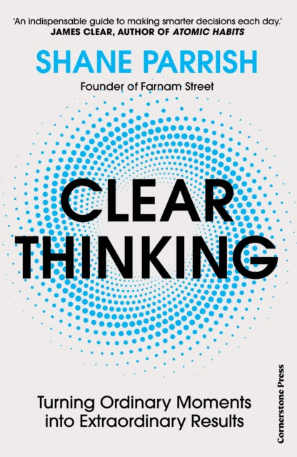 Clear Thinking : Turning Ordinary Moments into Extraordinary Results-'9781529915945