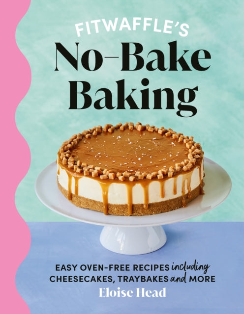 Fitwaffle's No-Bake Baking : Easy oven-free recipes including cheesecakes, traybakes and more-'9781529921663