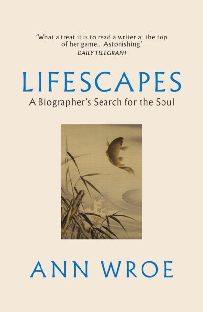 Lifescapes : A Biographer’s Search for the Soul-'9781529922547