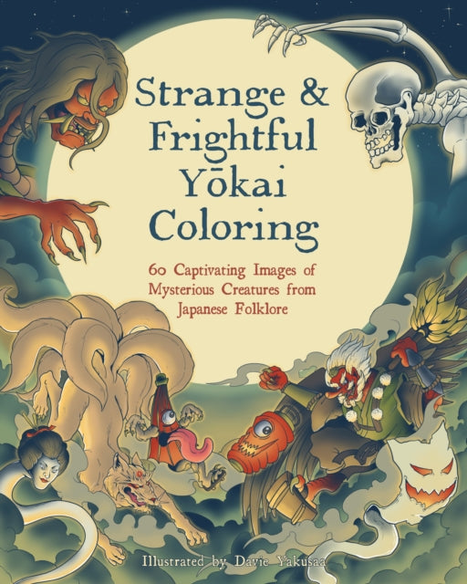 Strange & Frightful Yokai Coloring : 60 Captivating Images of Mysterious Creatures from Japanese Folklore-'9781577154662
