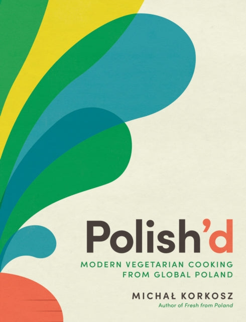 Polish'd : Modern Vegetarian Cooking from Global Poland-'9781615199952