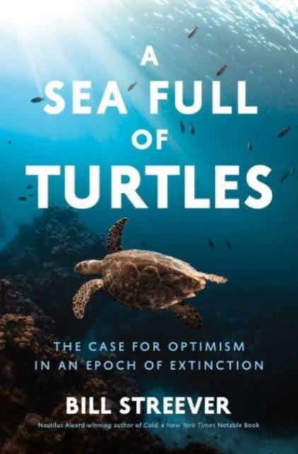 A Sea Full of Turtles : The Search for Optimism in an Epoch of Extinction-'9781639366699