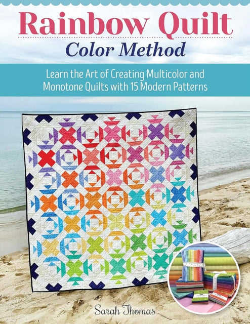 Rainbow Quilt Color Method : Learn the Art of Creating Multicolor and Monotone Quilts with 15 Modern Patterns-'9781639810512