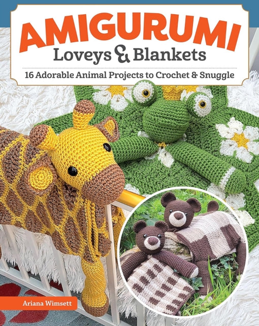 Amigurumi Loveys & Blankets : 16 Adorable Animal Projects to Crochet and Snuggle-'9781639810598