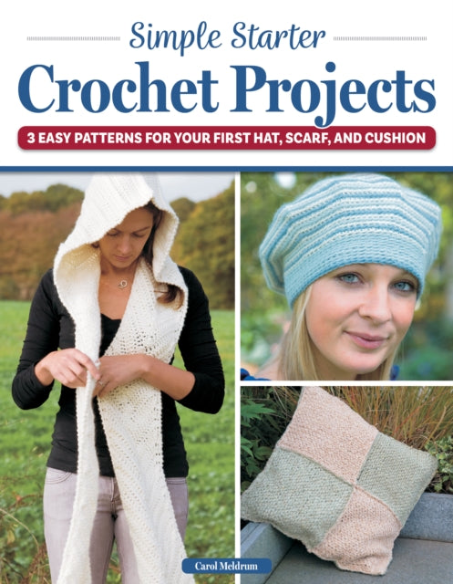 Simple Starter Crochet Projects : 3 Easy Patterns for Your First Hat, Scarf, and Cushion-'9781639810604
