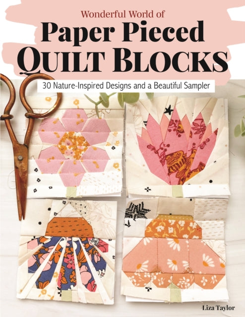 Wonderful World of Paper-Pieced Quilt Blocks : 30 Nature-Inspired Designs and Beautiful Sampler Projects-'9781639810628
