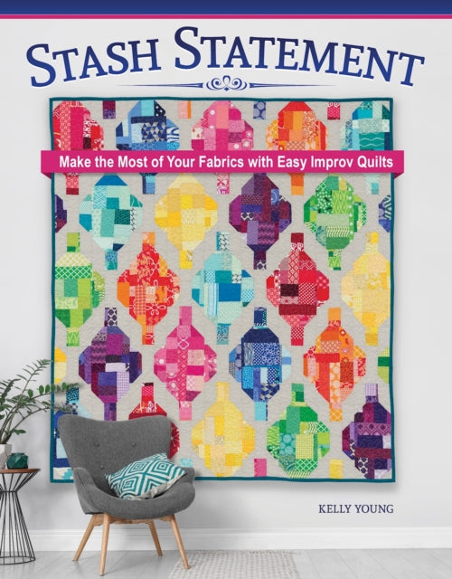 Stash Statement : Make the Most of Your Fabrics with Easy Improv Quilts-'9781639810666