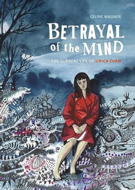 Betrayal of the Mind : The Surreal Life of Unica Zurn-'9781643375953