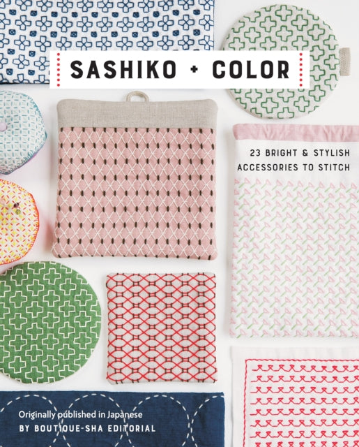 Sashiko + Color : 23 Bright & Stylish Accessories to Stitch-'9781644031070