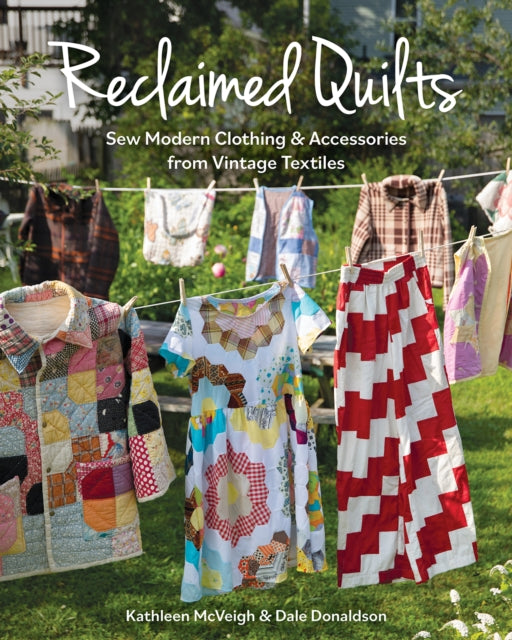 Reclaimed Quilts : Sew Modern Clothing & Accessories from Vintage Textiles-'9781644033623