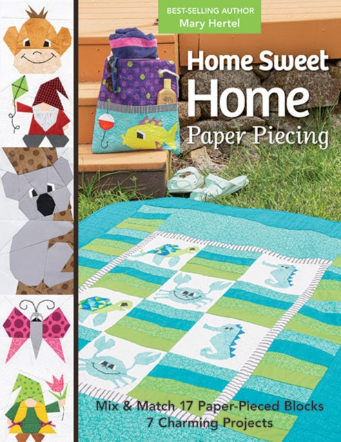 Home Sweet Home Paper Piecing : Mix & Match 17 Paper-Pieced Blocks; 7 Charming Projects-'9781644033791