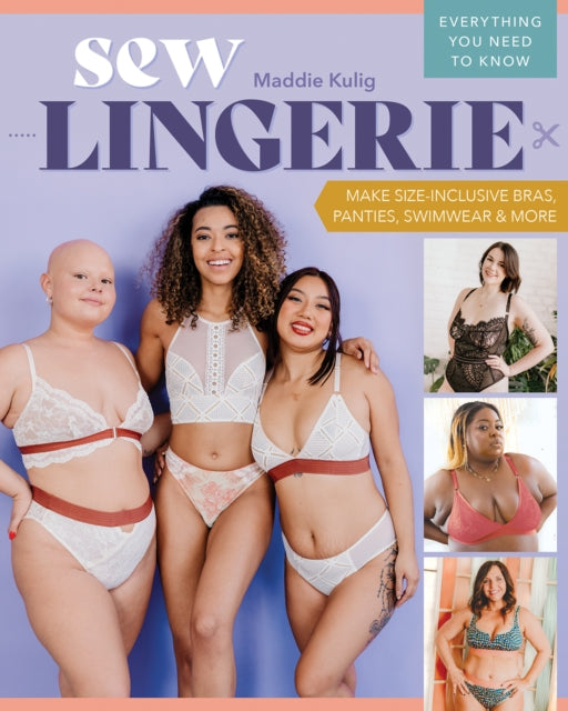 Sew Lingerie : Make Size-Inclusive Bras, Panties, Swimwear & More; Everything You Need to Know-'9781644033883