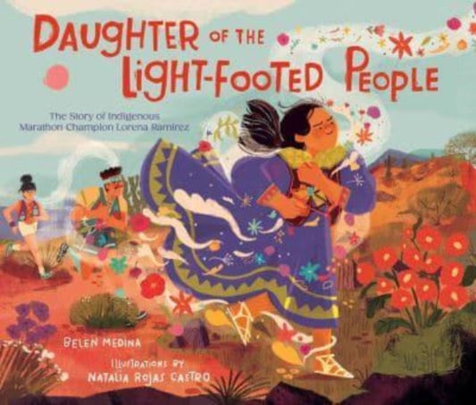 Daughter of the Light-Footed People : The Story of Indigenous Marathon Champion Lorena Ramirez-'9781665931427