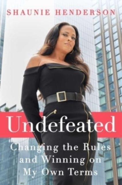 Undefeated : Changing the Rules and Winning on My Own Terms-'9781668012222