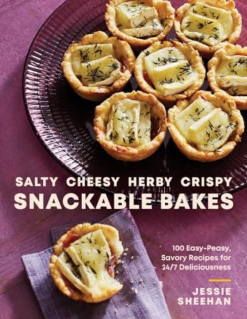 Salty, Cheesy, Herby, Crispy Snackable Bakes : 100 Easy-Peasy, Savory Recipes for 24/7 Deliciousness-'9781682688694