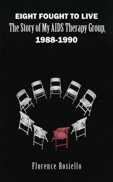 Eight Fought to Live : The Story of My AIDS Therapy Group, 1988-1990-'9781685628932