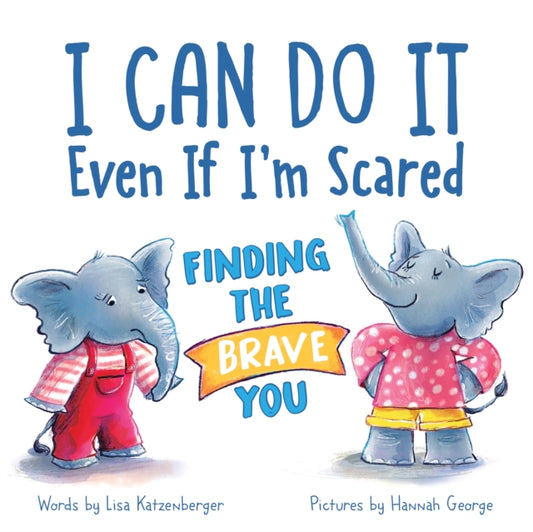 I Can Do It Even If I'm Scared : Finding the Brave You-'9781728272689