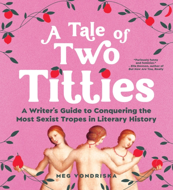 A Tale of Two Titties : A Writer's Guide to Conquering the Most Sexist Tropes in Literary History-'9781728295091