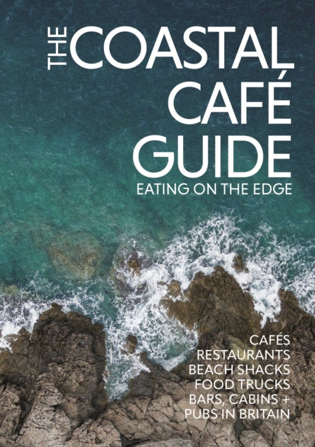 The Coastal Cafe Guide : Eating on the Edge-'9781738481804